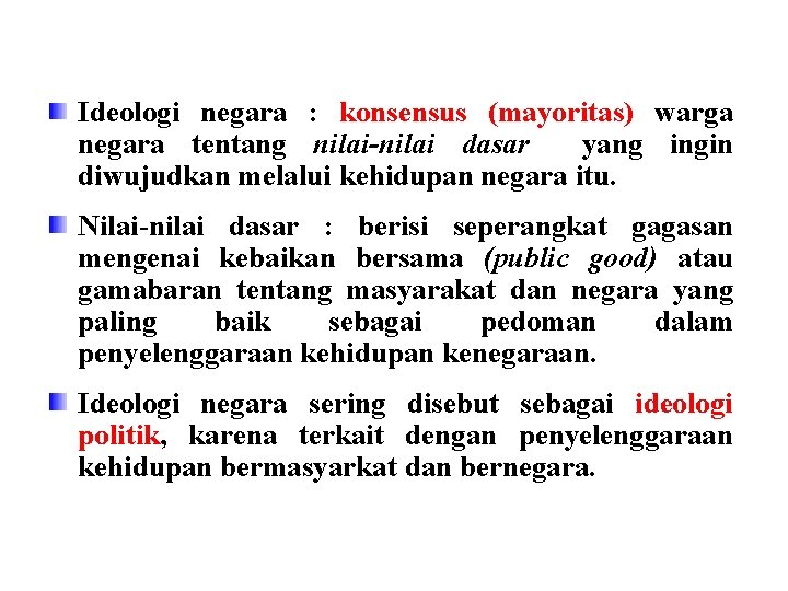 Ideologi negara : konsensus (mayoritas) warga negara tentang nilai-nilai dasar yang ingin diwujudkan melalui