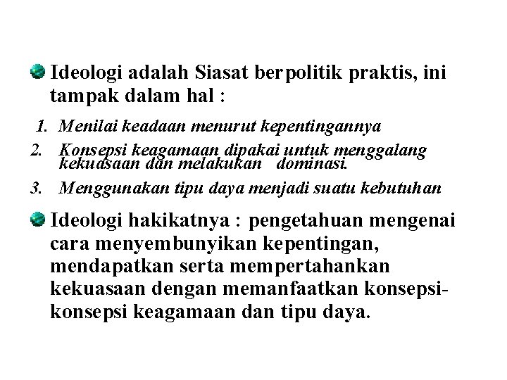 Ideologi adalah Siasat berpolitik praktis, ini tampak dalam hal : 1. Menilai keadaan menurut