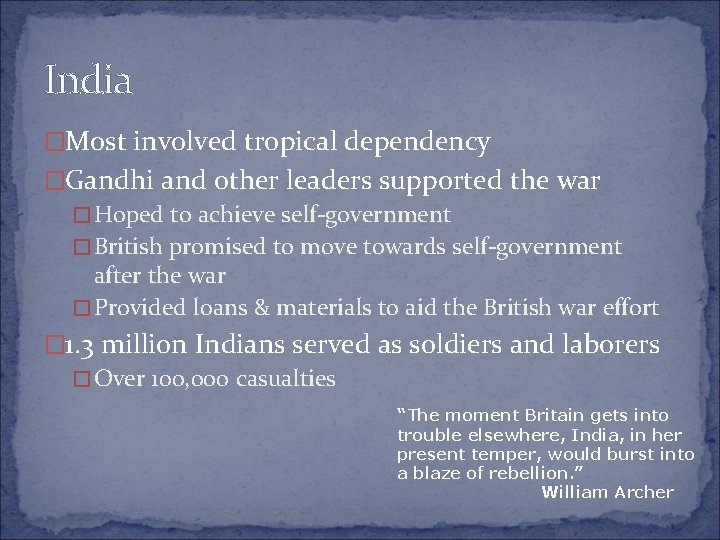 India �Most involved tropical dependency �Gandhi and other leaders supported the war � Hoped