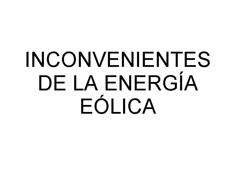 INCONVENIENTES DE LA ENERGÍA EÓLICA 