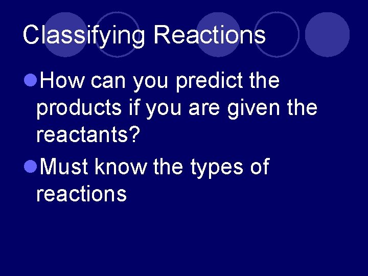 Classifying Reactions l. How can you predict the products if you are given the