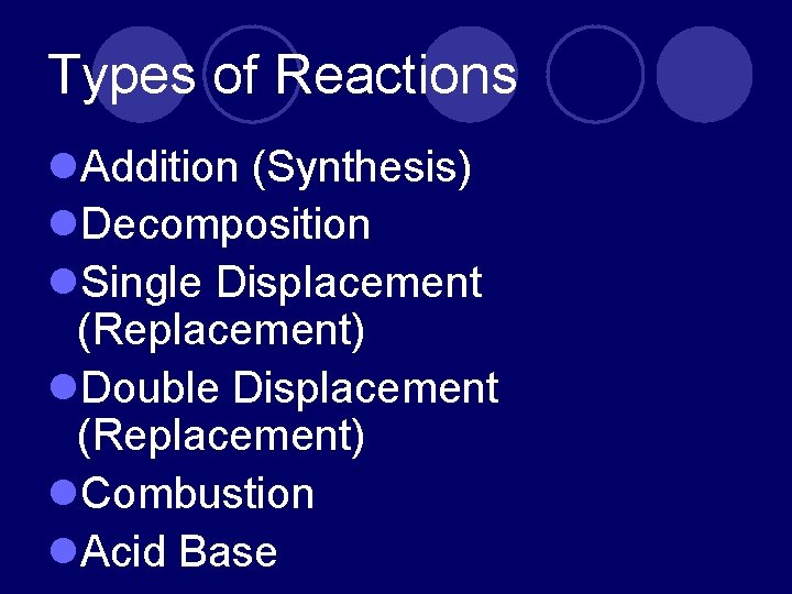 Types of Reactions l. Addition (Synthesis) l. Decomposition l. Single Displacement (Replacement) l. Double