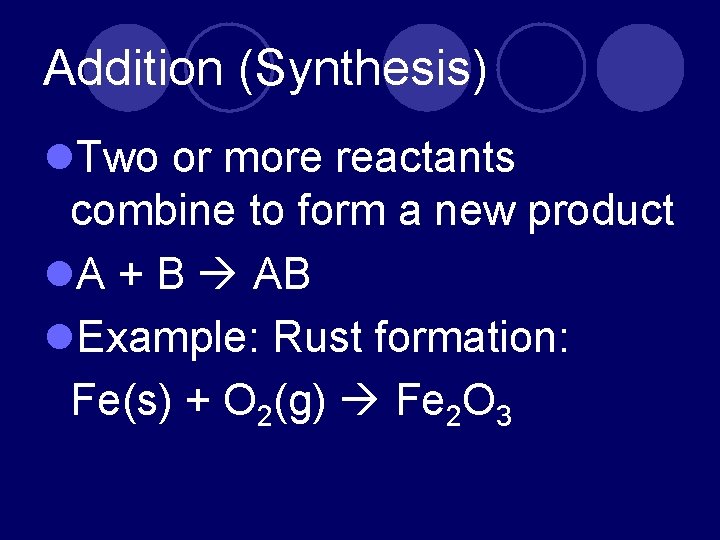 Addition (Synthesis) l. Two or more reactants combine to form a new product l.