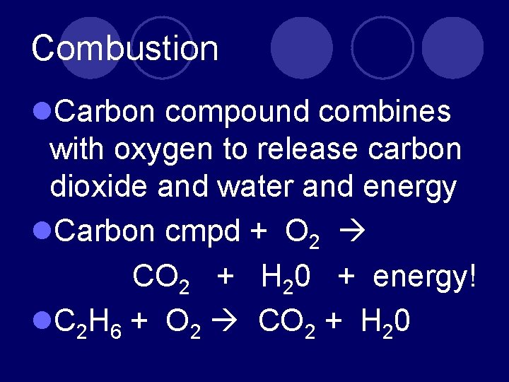 Combustion l. Carbon compound combines with oxygen to release carbon dioxide and water and