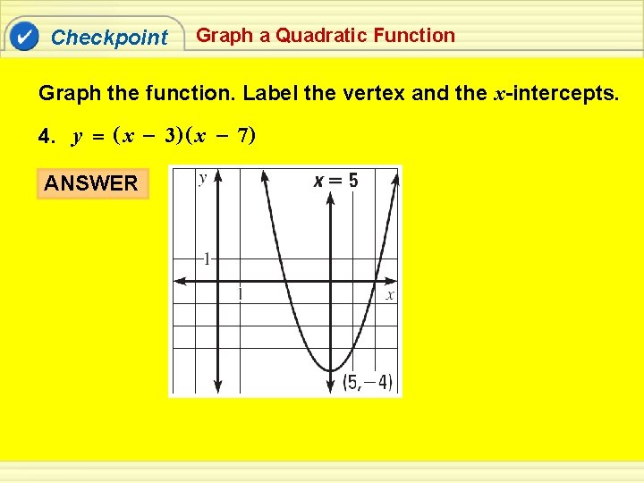 Checkpoint Graph a Quadratic Function Graph the function. Label the vertex and the x-intercepts.