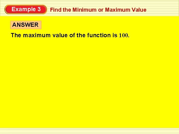 Example 3 Find the Minimum or Maximum Value ANSWER The maximum value of the