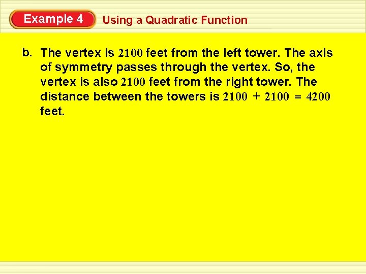 Example 4 Using a Quadratic Function b. The vertex is 2100 feet from the