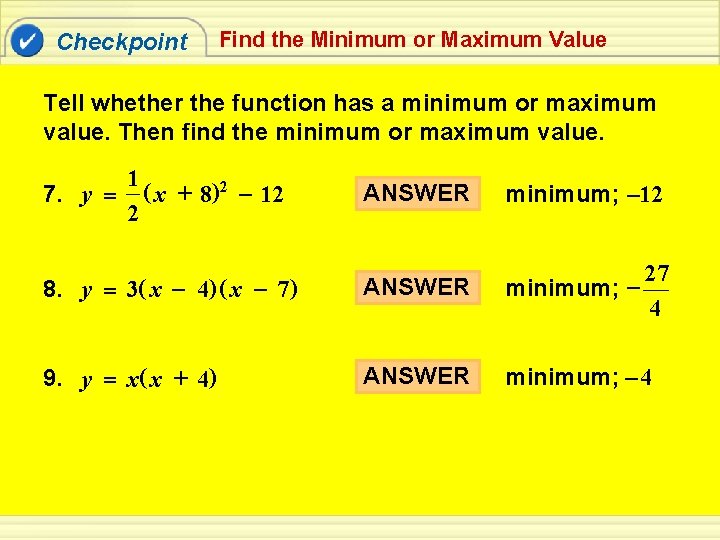 Checkpoint Find the Minimum or Maximum Value Tell whether the function has a minimum