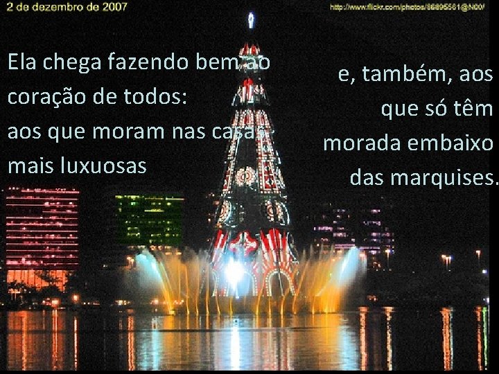 Ela chega fazendo bem ao coração de todos: aos que moram nas casas mais