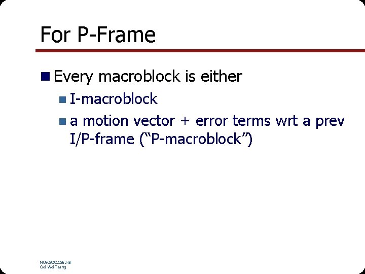 For P-Frame n Every macroblock is either n I-macroblock n a motion vector +
