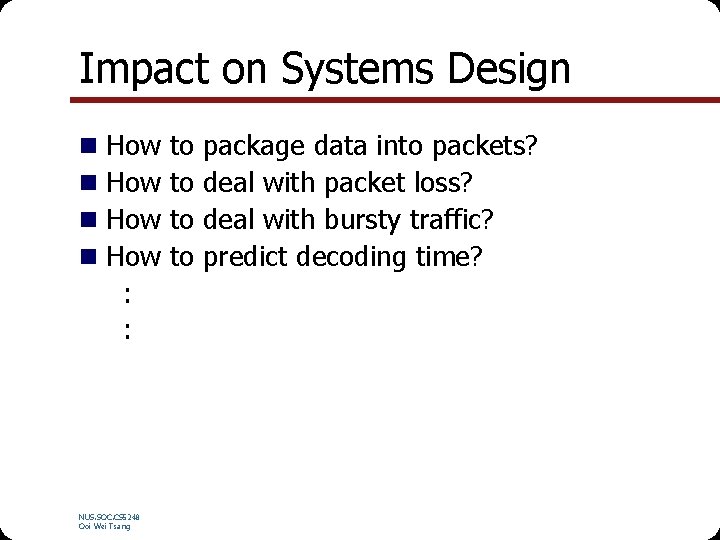 Impact on Systems Design n n How How : : NUS. SOC. CS 5248