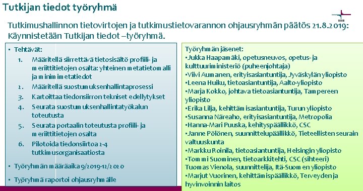 Tutkijan tiedot työryhmä Tutkimushallinnon tietovirtojen ja tutkimustietovarannon ohjausryhmän päätös 21. 8. 2019: Käynnistetään Tutkijan