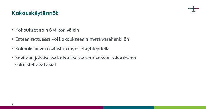 Kokouskäytännöt • Kokoukset noin 6 viikon välein • Esteen sattuessa voi kokoukseen nimetä varahenkilön