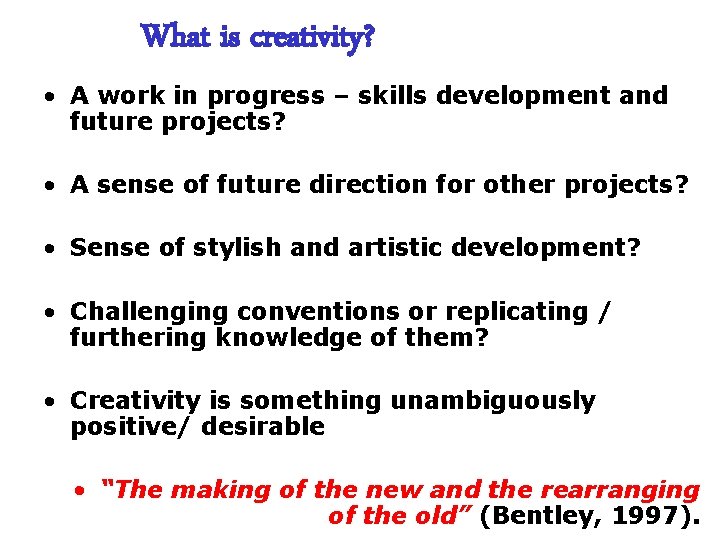 What is creativity? • A work in progress – skills development and future projects?