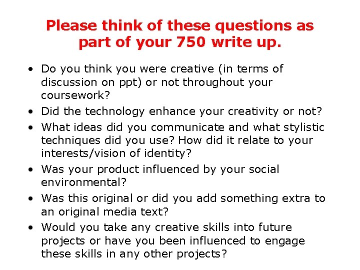 Please think of these questions as part of your 750 write up. • Do