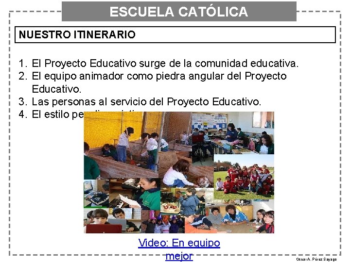 ESCUELA CATÓLICA NUESTRO ITINERARIO 1. El Proyecto Educativo surge de la comunidad educativa. 2.