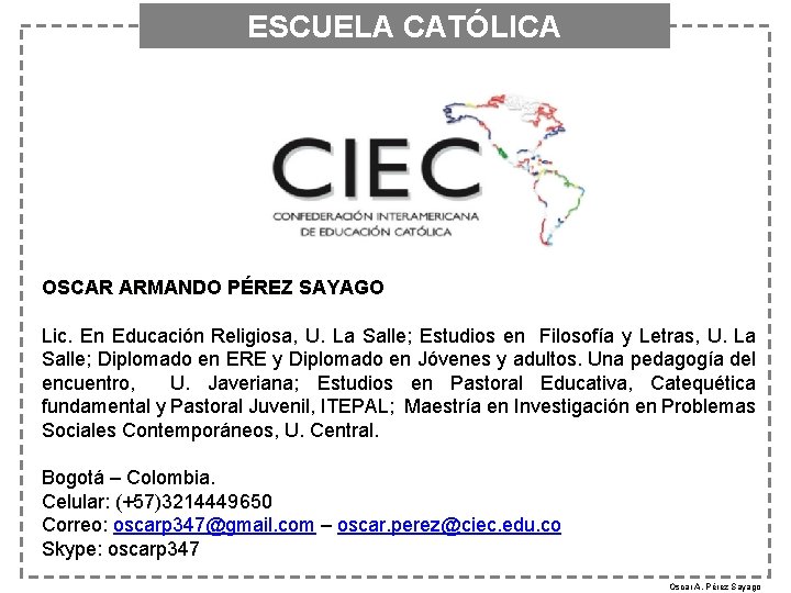 ESCUELA CATÓLICA OSCAR ARMANDO PÉREZ SAYAGO Lic. En Educación Religiosa, U. La Salle; Estudios