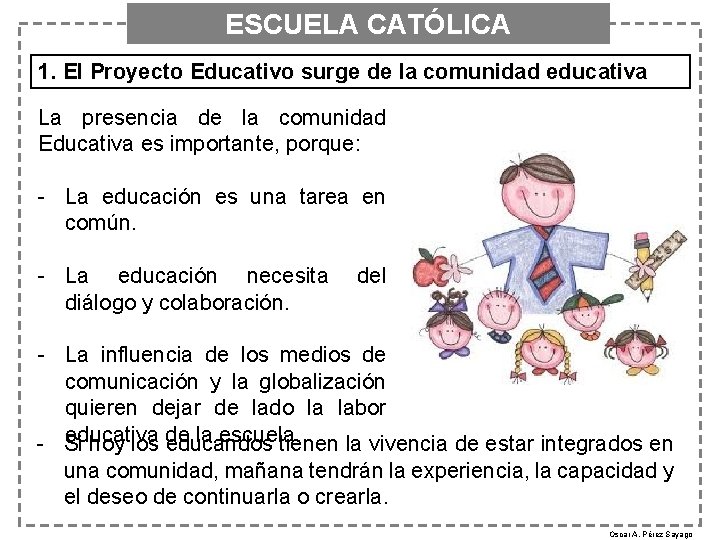 ESCUELA CATÓLICA 1. El Proyecto Educativo surge de la comunidad educativa La presencia de