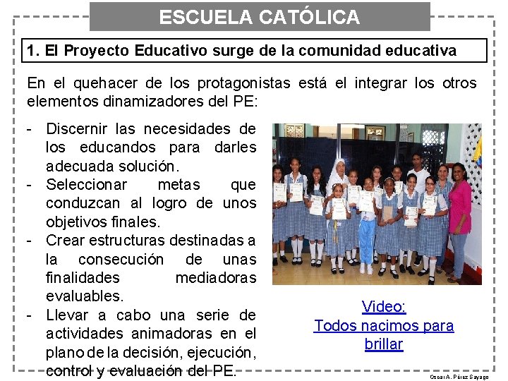 ESCUELA CATÓLICA 1. El Proyecto Educativo surge de la comunidad educativa En el quehacer