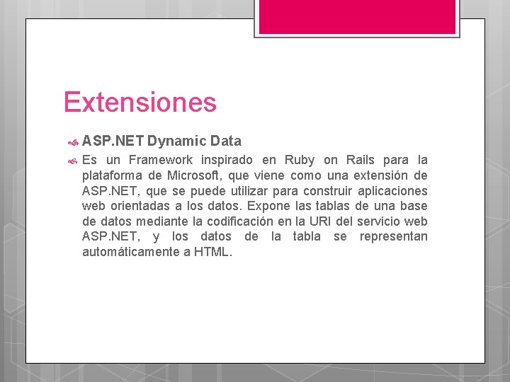 Extensiones ASP. NET Dynamic Data Es un Framework inspirado en Ruby on Rails para