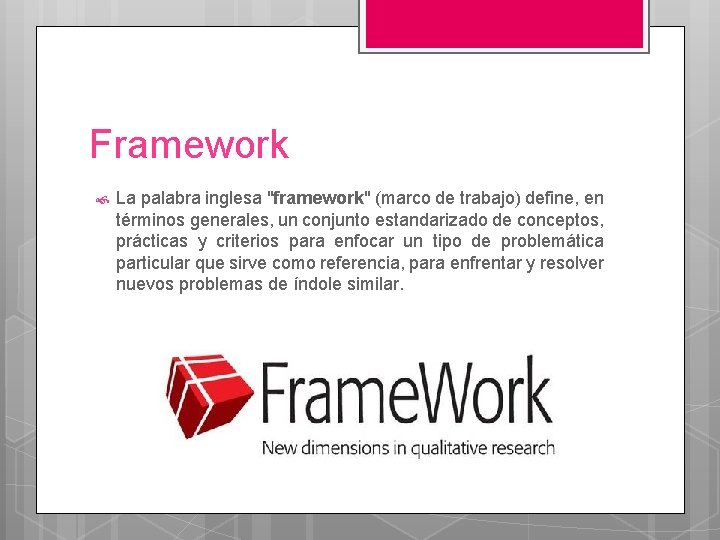 Framework La palabra inglesa "framework" (marco de trabajo) define, en términos generales, un conjunto