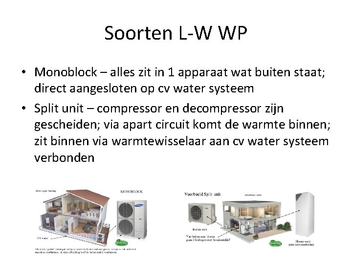 Soorten L-W WP • Monoblock – alles zit in 1 apparaat wat buiten staat;