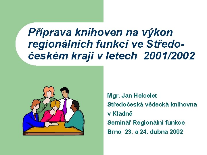 Příprava knihoven na výkon regionálních funkcí ve Středočeském kraji v letech 2001/2002 Mgr. Jan