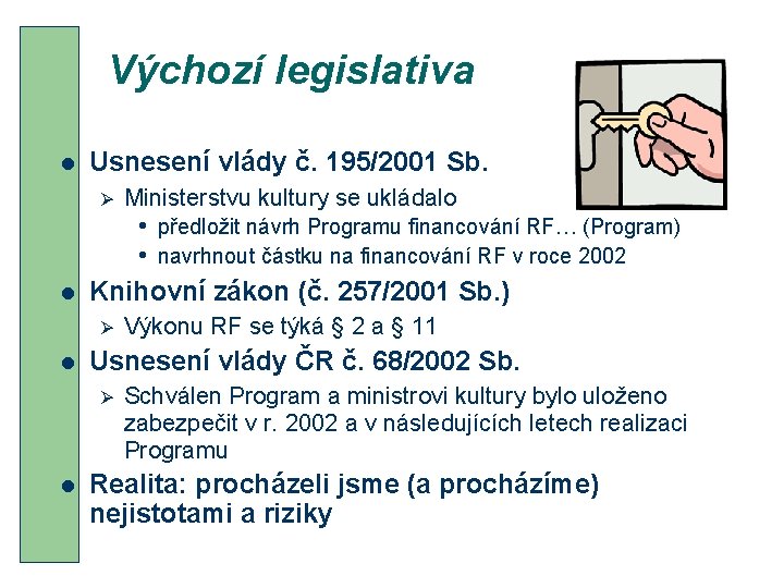 Výchozí legislativa l Usnesení vlády č. 195/2001 Sb. Ø l • předložit návrh Programu