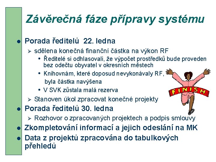 Závěrečná fáze přípravy systému l Porada ředitelů 22. ledna Ø sdělena konečná finanční částka