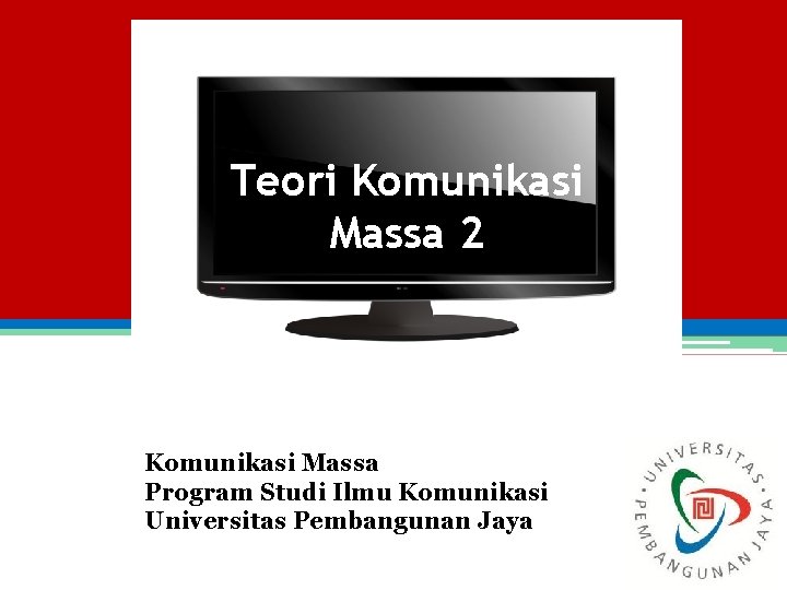 Teori Komunikasi Massa 2 Komunikasi Massa Program Studi Ilmu Komunikasi Universitas Pembangunan Jaya 