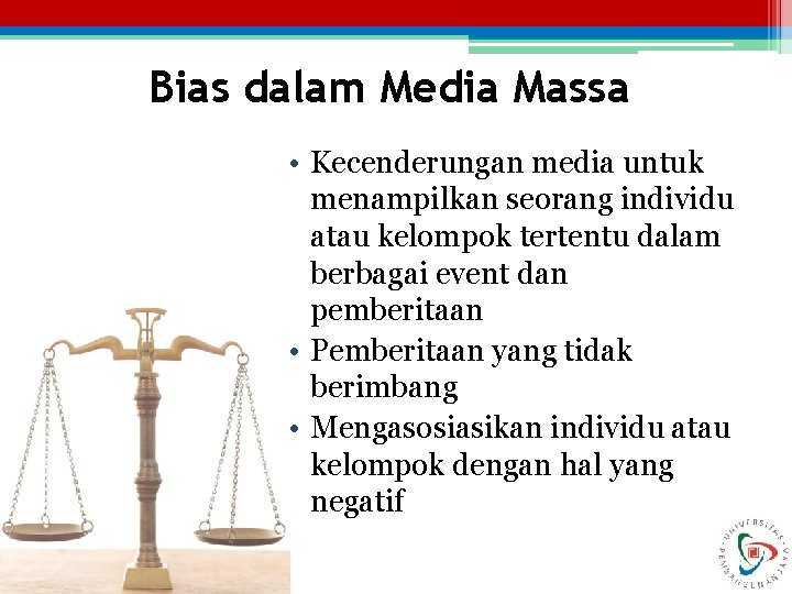 Bias dalam Media Massa • Kecenderungan media untuk menampilkan seorang individu atau kelompok tertentu