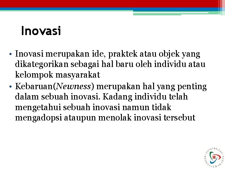 Inovasi • Inovasi merupakan ide, praktek atau objek yang dikategorikan sebagai hal baru oleh