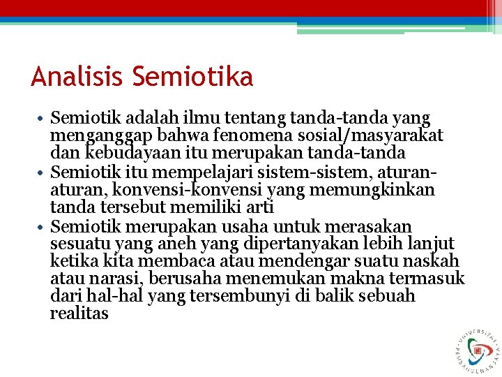 Analisis Semiotika • Semiotik adalah ilmu tentang tanda-tanda yang menganggap bahwa fenomena sosial/masyarakat dan