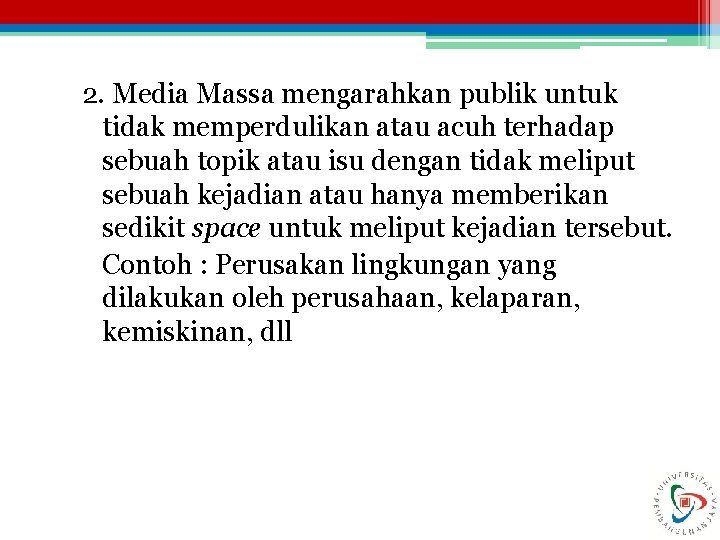 2. Media Massa mengarahkan publik untuk tidak memperdulikan atau acuh terhadap sebuah topik atau