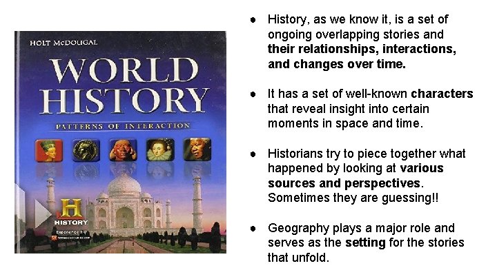 ● History, as we know it, is a set of ongoing overlapping stories and