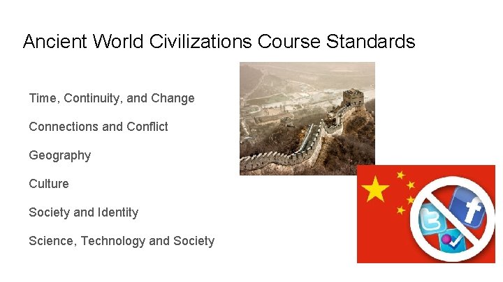 Ancient World Civilizations Course Standards Time, Continuity, and Change Connections and Conflict Geography Culture