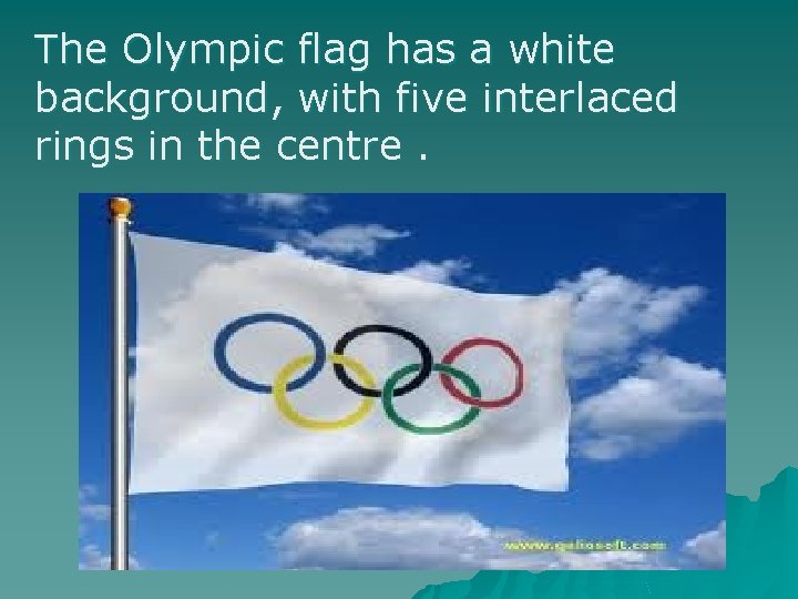 The Olympic flag has a white background, with five interlaced rings in the centre.