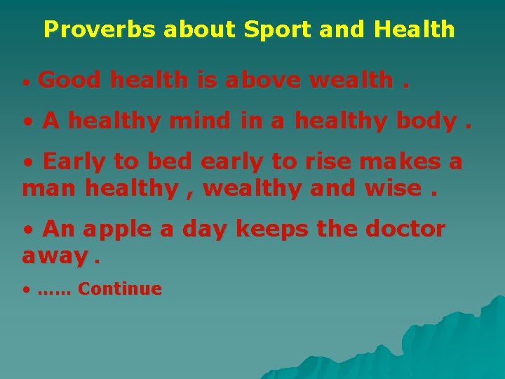 Proverbs about Sport and Health • Good health is above wealth. • A healthy