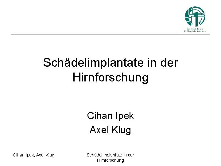 Schädelimplantate in der Hirnforschung Cihan Ipek Axel Klug Cihan Ipek, Axel Klug Schädelimplantate in