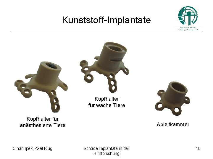 Kunststoff-Implantate Kopfhalter für wache Tiere Kopfhalter für anästhesierte Tiere Cihan Ipek, Axel Klug Ableitkammer