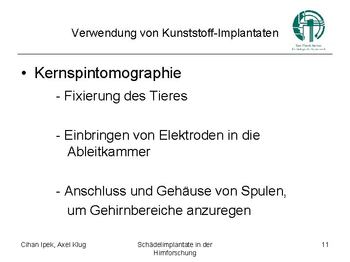 Verwendung von Kunststoff-Implantaten • Kernspintomographie - Fixierung des Tieres - Einbringen von Elektroden in