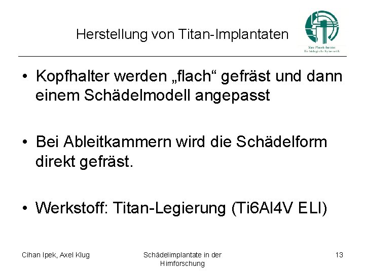 Herstellung von Titan-Implantaten • Kopfhalter werden „flach“ gefräst und dann einem Schädelmodell angepasst •