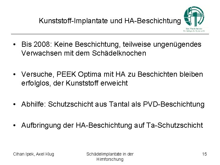 Kunststoff-Implantate und HA-Beschichtung • Bis 2008: Keine Beschichtung, teilweise ungenügendes Verwachsen mit dem Schädelknochen