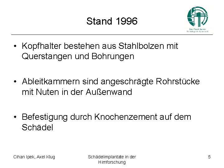 Stand 1996 • Kopfhalter bestehen aus Stahlbolzen mit Querstangen und Bohrungen • Ableitkammern sind