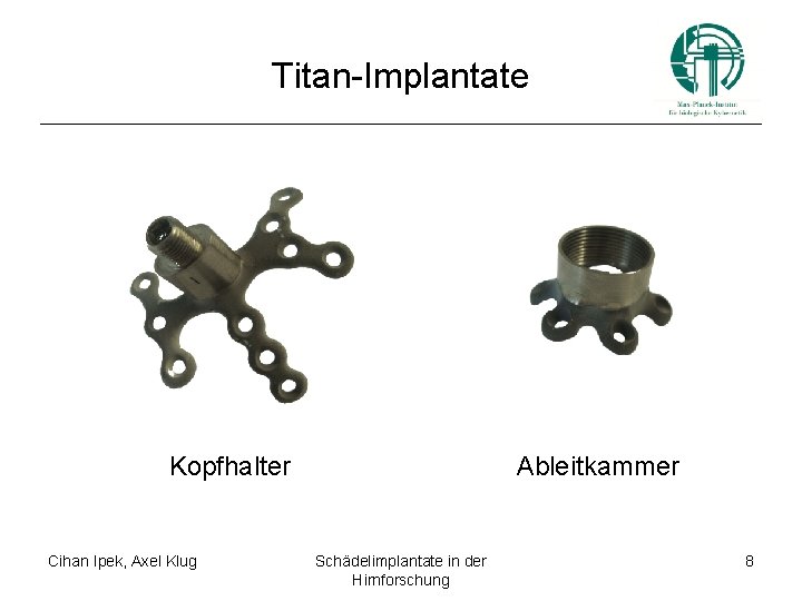 Titan-Implantate Kopfhalter Cihan Ipek, Axel Klug Ableitkammer Schädelimplantate in der Hirnforschung 8 