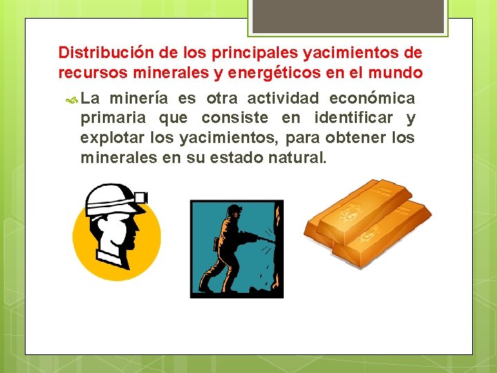 Distribución de los principales yacimientos de recursos minerales y energéticos en el mundo La