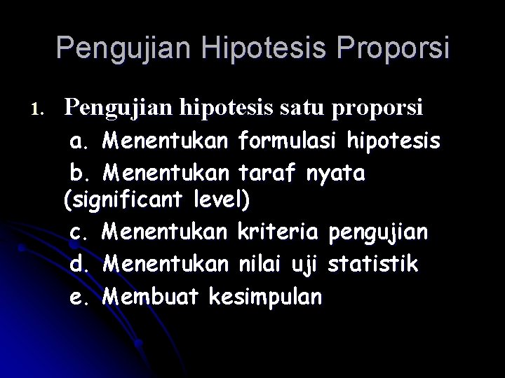 Pengujian Hipotesis Proporsi 1. Pengujian hipotesis satu proporsi a. Menentukan formulasi hipotesis b. Menentukan