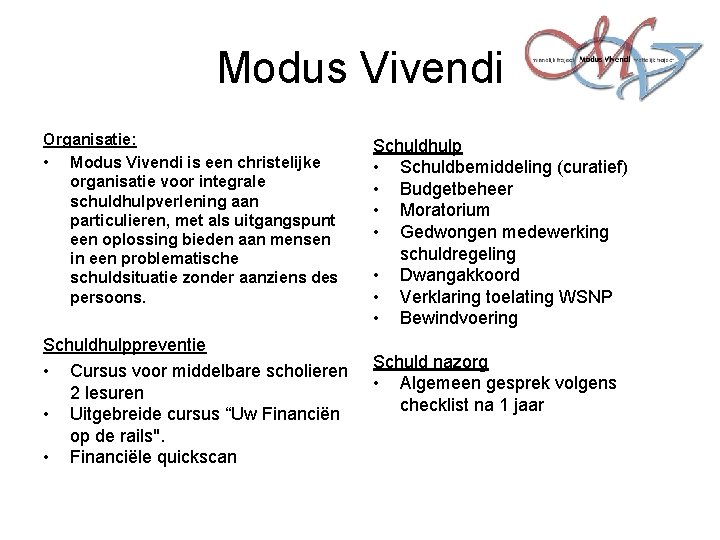Modus Vivendi Organisatie: • Modus Vivendi is een christelijke organisatie voor integrale schuldhulpverlening aan