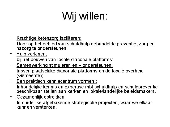 Wij willen: • Krachtige ketenzorg faciliteren: Door op het gebied van schuldhulp gebundelde preventie,