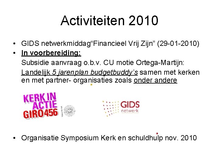 Activiteiten 2010 • GIDS netwerkmiddag“Financieel Vrij Zijn” (29 -01 -2010) • In voorbereiding: Subsidie